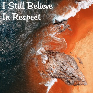 I Still Believe In Respect