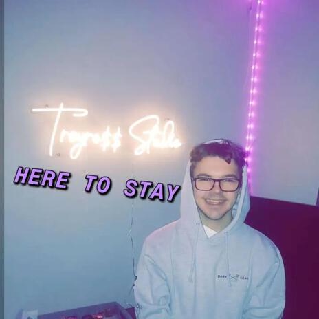 Here To Stay | Boomplay Music