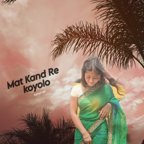 Mat Kand Re Koyolo | Boomplay Music