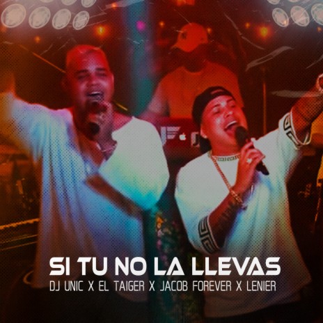 Si Tu No la Llevas ft. El Taiger, Jacob Forever & Lenier | Boomplay Music