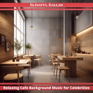 Relaxing Cafe Background Music for Celebrities