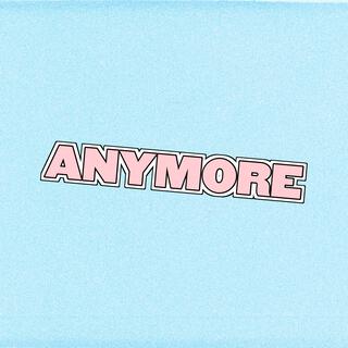 ANYMORE