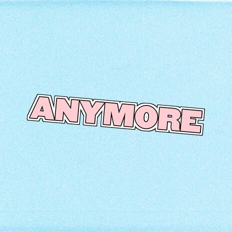 ANYMORE | Boomplay Music