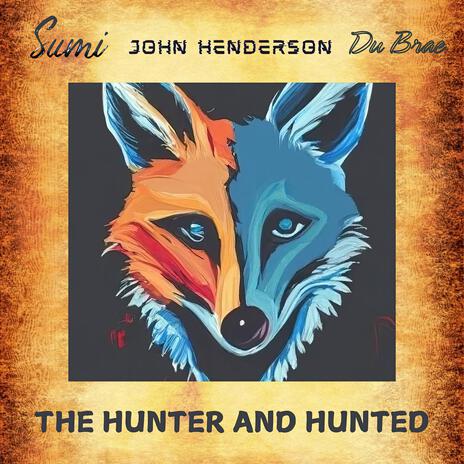 The Hunter and Hunted ft. John Henderson | Boomplay Music