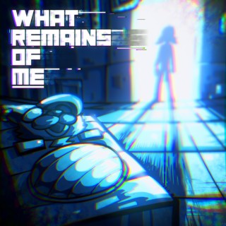 What Remains Of Me (Ruin Song)