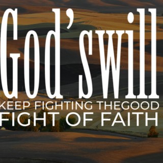 Keep Fighting The Good Fight Of Faith