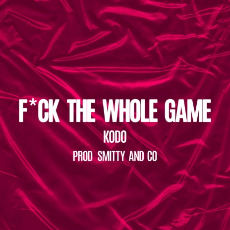Fuck The Whole Game ft. Smitty Coño 🅴 | Boomplay Music