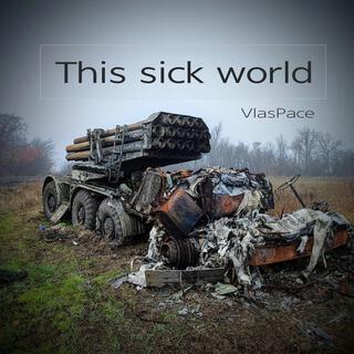 This sick world