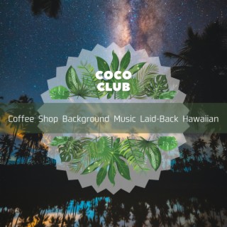 Coffee Shop Background Music Laid-Back Hawaiian