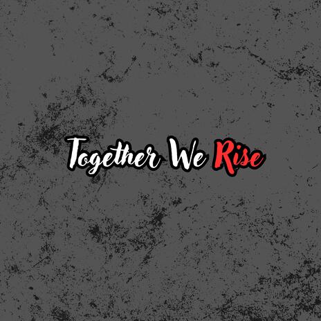 Together We Rise | Boomplay Music