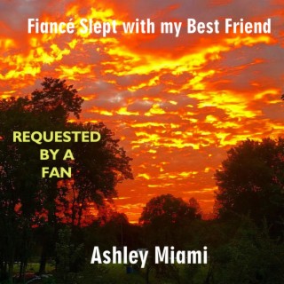 Fiancé Slept with my Best Friend (Fan Request)