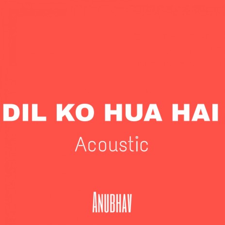 Dil Ko Hua Hai (Acoustic)