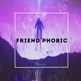 Friend Phobic