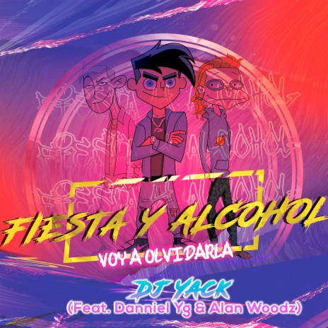 Fiesta y Alcohol (Voy a Olvidarla) ft. Danniel Yg & Alan Woodz | Boomplay Music