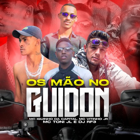 Os Mão no Guidon ft. MC Vitinho JR, MC Toni JL & Dj Rf3 | Boomplay Music