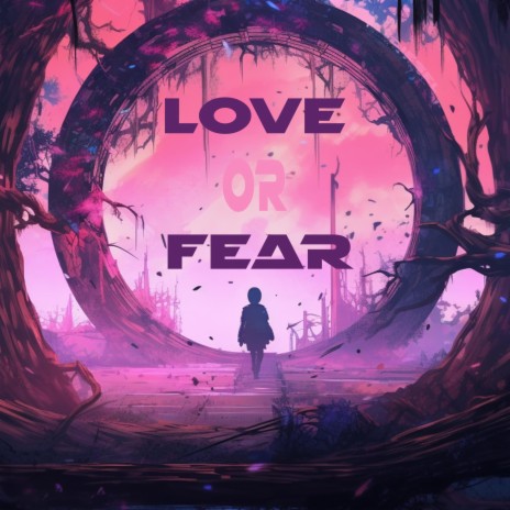 Love Or Fear