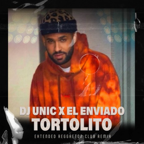 Tortolito (DJ Unic Extended Reggaeton Club Remix) ft. El Enviado | Boomplay Music