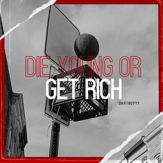 Die Young Or Get Rich