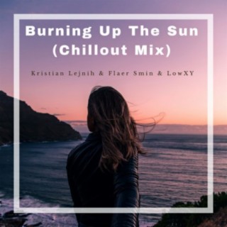 Burning Up the Sun Chillout Mix