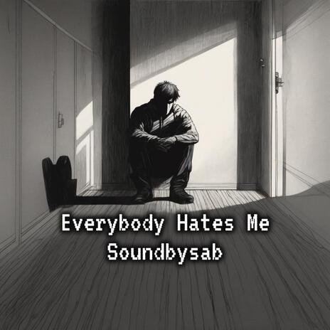 Everybody hates me (freestyle) | Boomplay Music