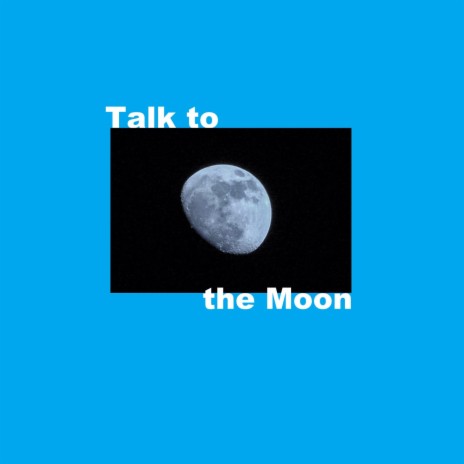 Talk to the Moon | Boomplay Music