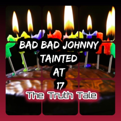 Bad Bad Johnny Tainted At 17