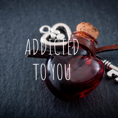 ADDICTED TO YOU