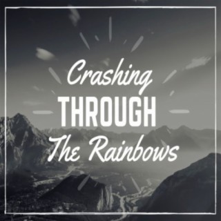 Crashing Through the Rainbows