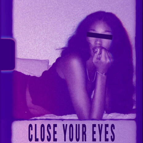 CLOSE YOUR EYES | Boomplay Music