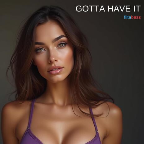 Gotta Have It | Boomplay Music