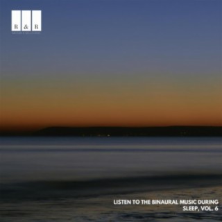 Listen to the Binaural Music During Sleep, Vol. 6