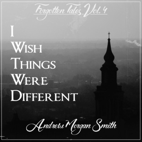 Forgotten Tales, Vol.4: I Wish Things Were Different | Boomplay Music