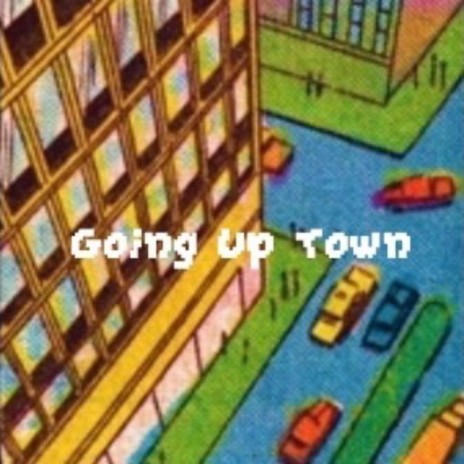 Going Up Town | Boomplay Music