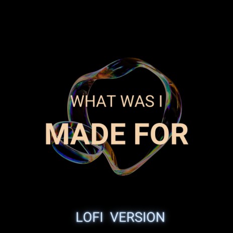 What Was I Made For? (lofi Version) ft. DJ Rehan | Boomplay Music