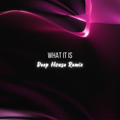 What It Is (Deep House Remix) ft. MXTrk | Boomplay Music