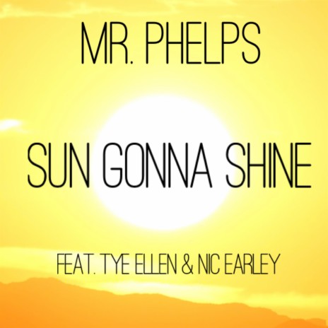 Sun Gonna Shine ft. Tye Ellen & Nic Earley