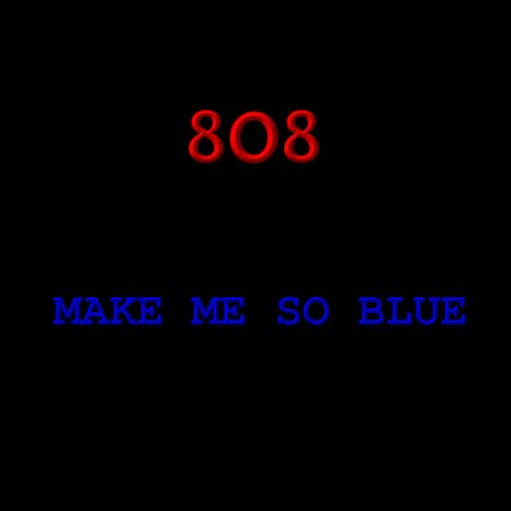 Make Me So Blue | Boomplay Music