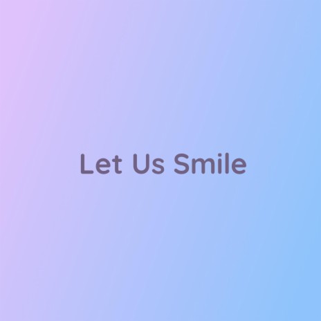 Let Us Smile | Boomplay Music