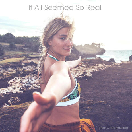 It All Seemed So Real | Boomplay Music