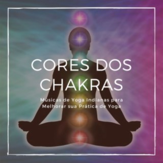 Cores dos Chakras: Músicas de Yoga Indianas para Melhorar sua Prática de Yoga