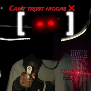 Cant trust niggas