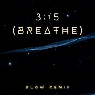 3:15 (Breathe) (Slow Remix)