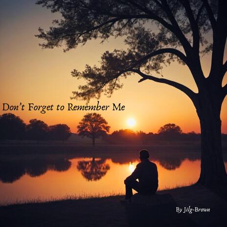 Don't Forget to Remember Me | Boomplay Music