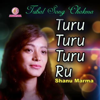 Turu Turu Turu Ru (tribal chakma song)