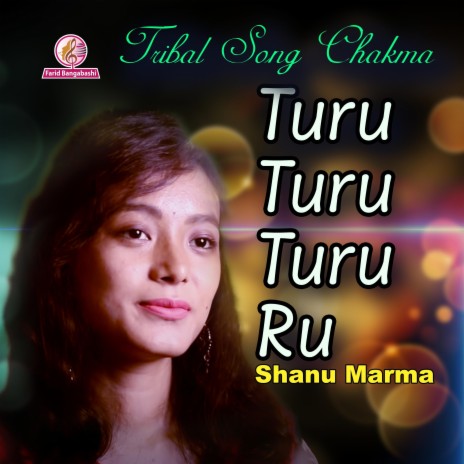 Turu Turu Turu Ru (tribal chakma song) ft. Shanu Marma