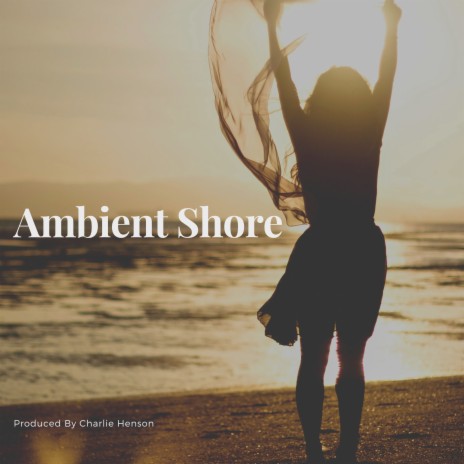 Ambient Shore | Boomplay Music