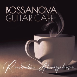 Bossanova Guitar Café: Romantic Atmosphere Restaurant Background del Mar, Spanish Acoustic Guitar Music
