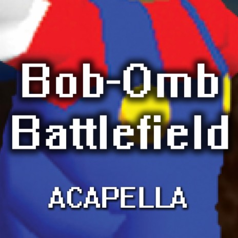 Bob-Omb Battlefield (A Cappella) [From Super Mario 64] | Boomplay Music