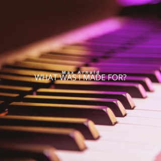 What Was I Made for? (Arr. for Piano)