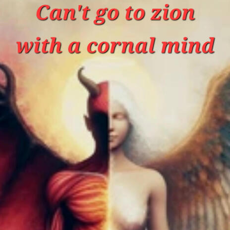 Can't go to zion with a cornal mind | Boomplay Music